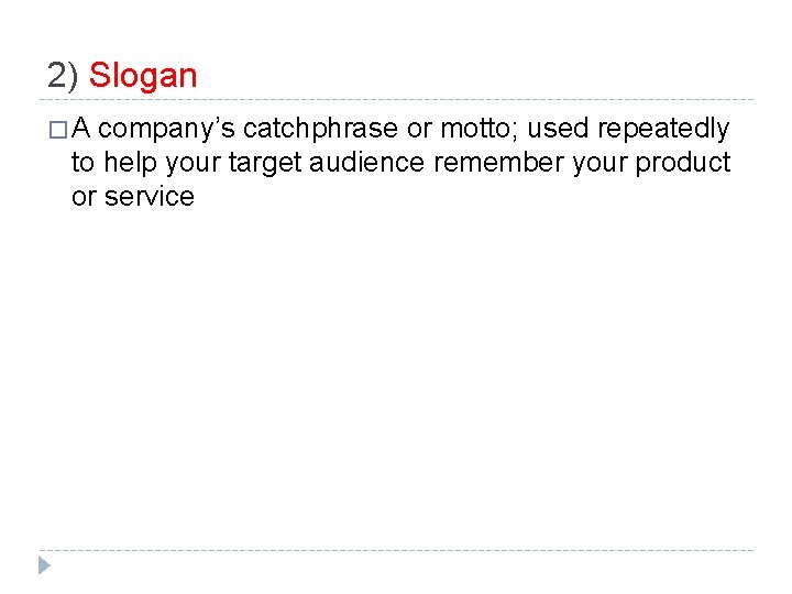 2) Slogan �A company’s catchphrase or motto; used repeatedly to help your target audience