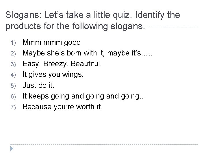 Slogans: Let’s take a little quiz. Identify the products for the following slogans. 1)