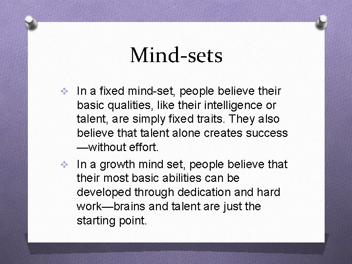 Mind-sets v In a fixed mind-set, people believe their basic qualities, like their intelligence