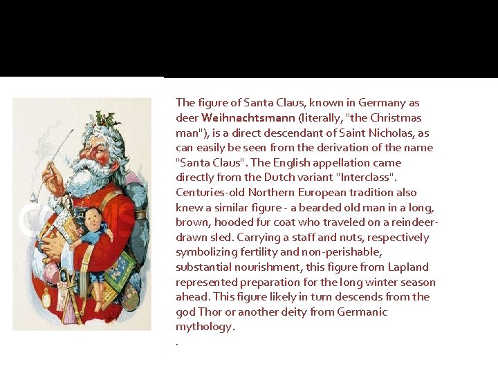 The figure of Santa Claus, known in Germany as deer Weihnachtsmann (literally, "the Christmas