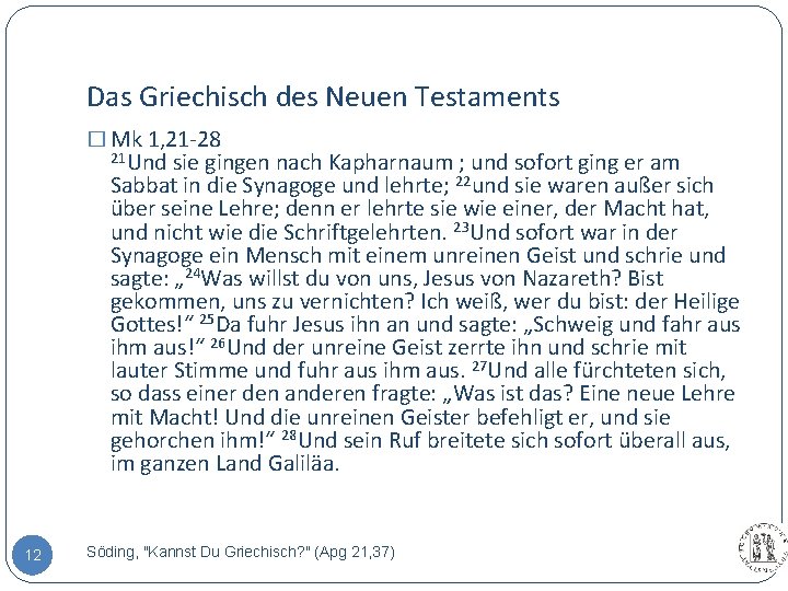 Das Griechisch des Neuen Testaments � Mk 1, 21 -28 21 Und sie gingen