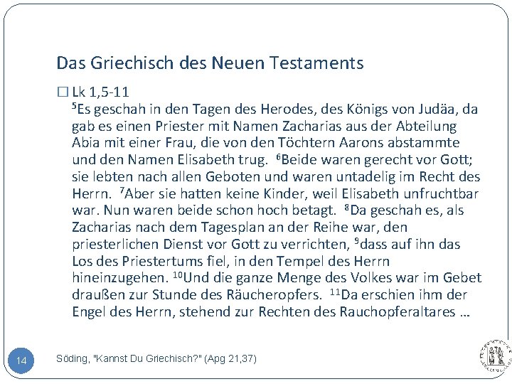 Das Griechisch des Neuen Testaments � Lk 1, 5 -11 5 Es geschah in