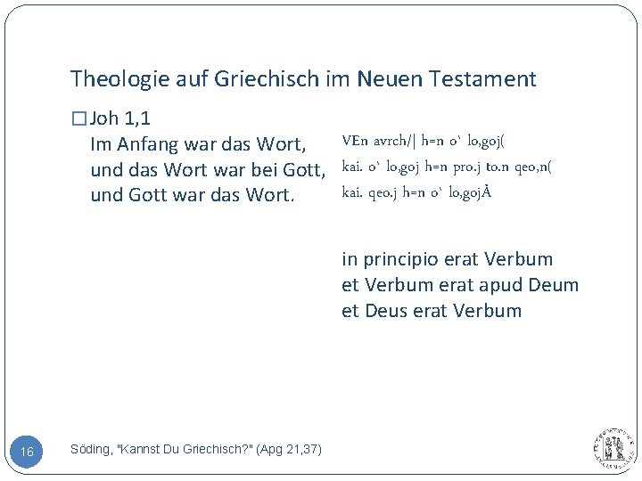 Theologie auf Griechisch im Neuen Testament � Joh 1, 1 VEn avrch/| h=n o`