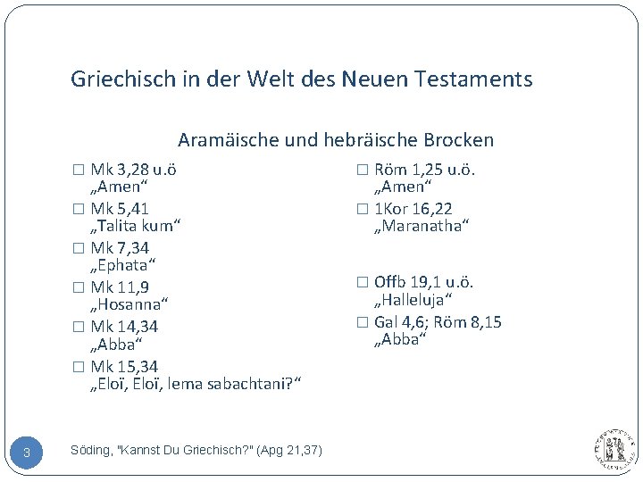 Griechisch in der Welt des Neuen Testaments Aramäische und hebräische Brocken � Mk 3,