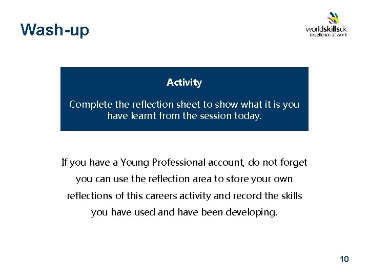 Wash-up Activity Complete the reflection sheet to show what it is you have learnt