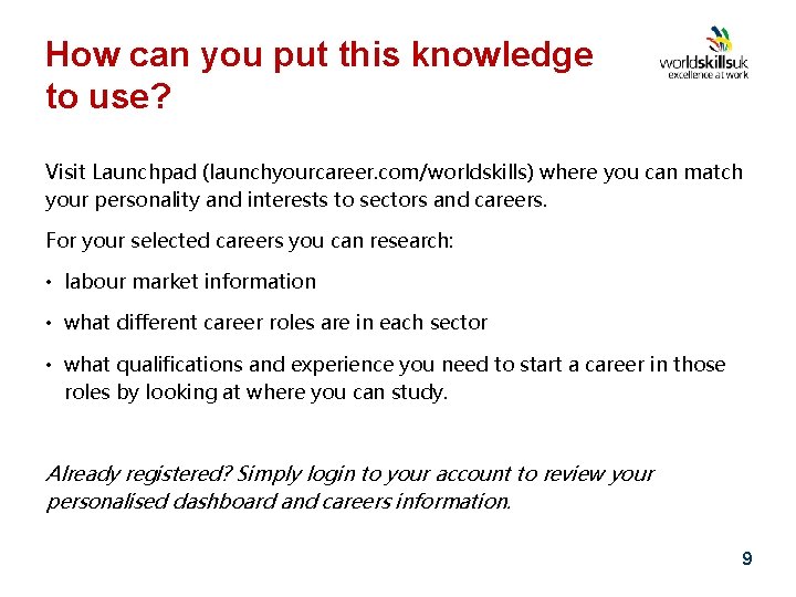 How can you put this knowledge to use? Visit Launchpad (launchyourcareer. com/worldskills) where you
