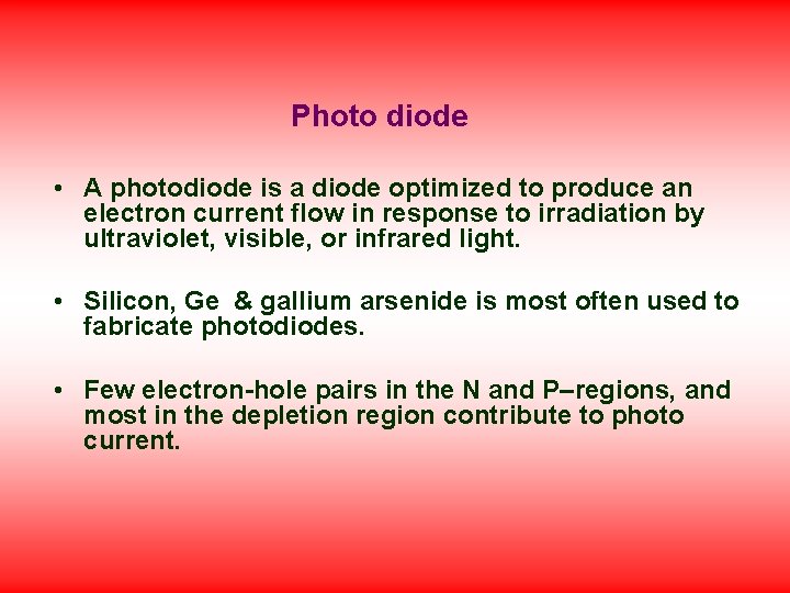 Photo diode • A photodiode is a diode optimized to produce an electron current