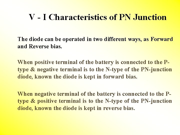 V - I Characteristics of PN Junction The diode can be operated in two