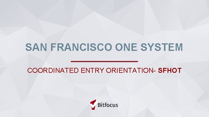 SAN FRANCISCO ONE SYSTEM COORDINATED ENTRY ORIENTATION SFHOT
