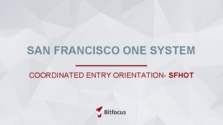 SAN FRANCISCO ONE SYSTEM COORDINATED ENTRY ORIENTATION- SFHOT 