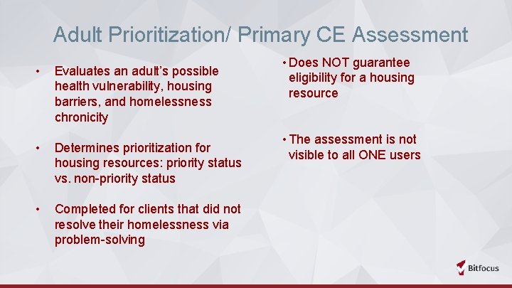 Adult Prioritization/ Primary CE Assessment • Evaluates an adult’s possible health vulnerability, housing barriers,