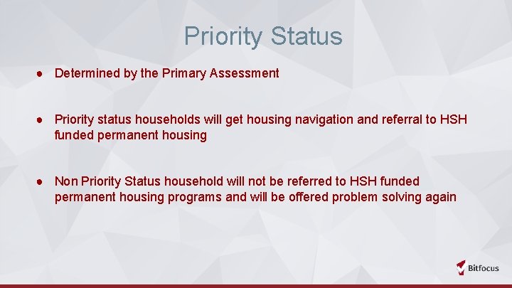 Priority Status ● Determined by the Primary Assessment ● Priority status households will get