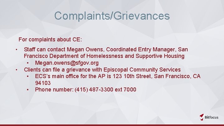 Complaints/Grievances For complaints about CE: • • Staff can contact Megan Owens, Coordinated Entry