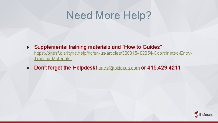 Need More Help? ● Supplemental training materials and “How to Guides” https: //onesf. clarityhs.