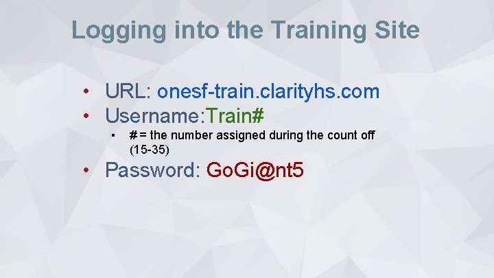 Logging into the Training Site • URL: onesf-train. clarityhs. com • Username: Train# ▪