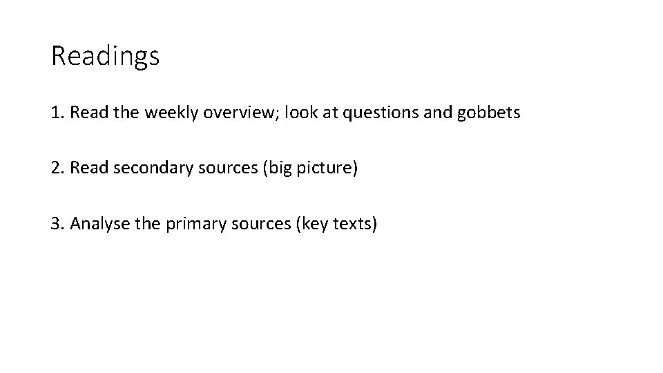 Readings 1. Read the weekly overview; look at questions and gobbets 2. Read secondary Readings 1. Read the weekly overview; look at questions and gobbets 2. Read secondary