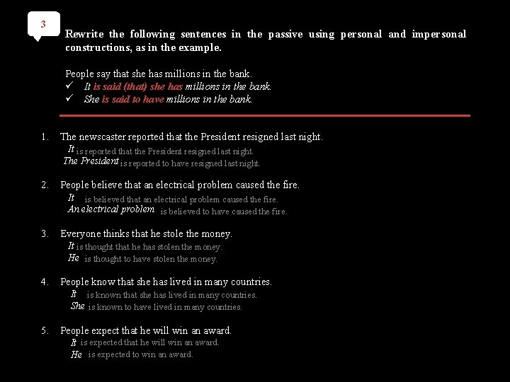 3 Rewrite the following sentences in the passive using personal and impersonal constructions, as