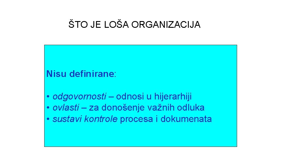 ŠTO JE LOŠA ORGANIZACIJA procesi se odvijaju s: • puno zapinjanja, Nisu definirane: •