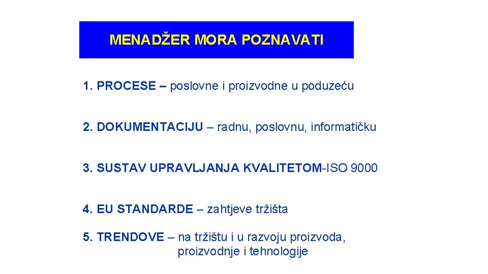 MENADŽER MORA POZNAVATI 1. PROCESE – poslovne i proizvodne u poduzeću 2. DOKUMENTACIJU –