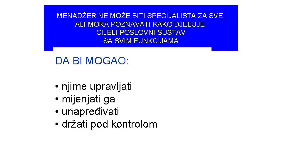 MENADŽER NE MOŽE BITI SPECIJALISTA ZA SVE, ALI MORA POZNAVATI KAKO DJELUJE CIJELI POSLOVNI