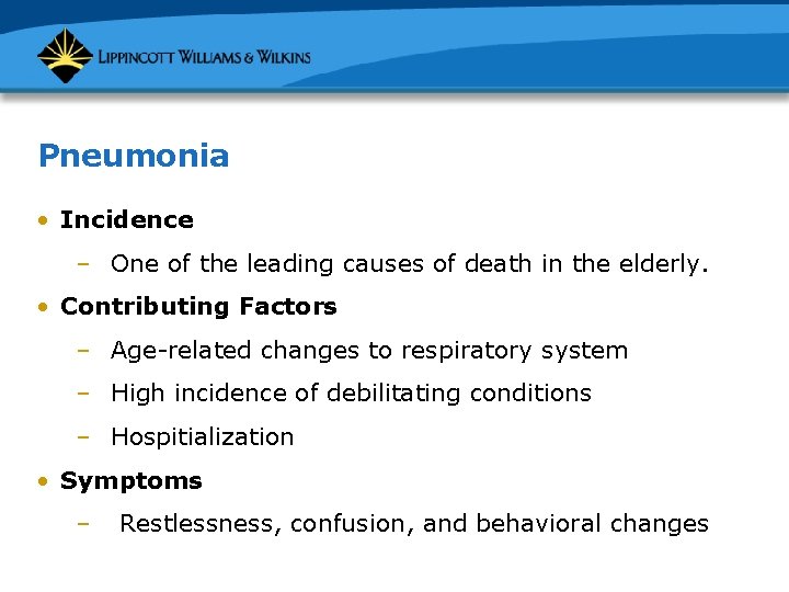 Pneumonia • Incidence – One of the leading causes of death in the elderly.