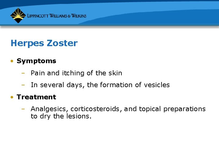 Herpes Zoster • Symptoms – Pain and itching of the skin – In several