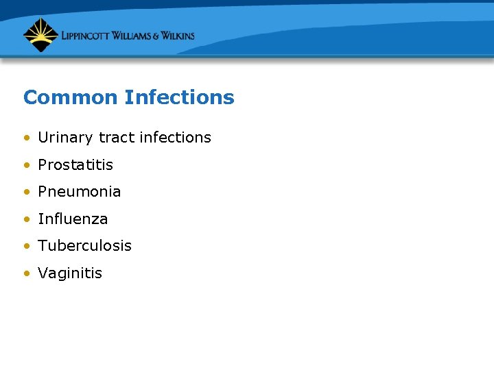 Common Infections • Urinary tract infections • Prostatitis • Pneumonia • Influenza • Tuberculosis