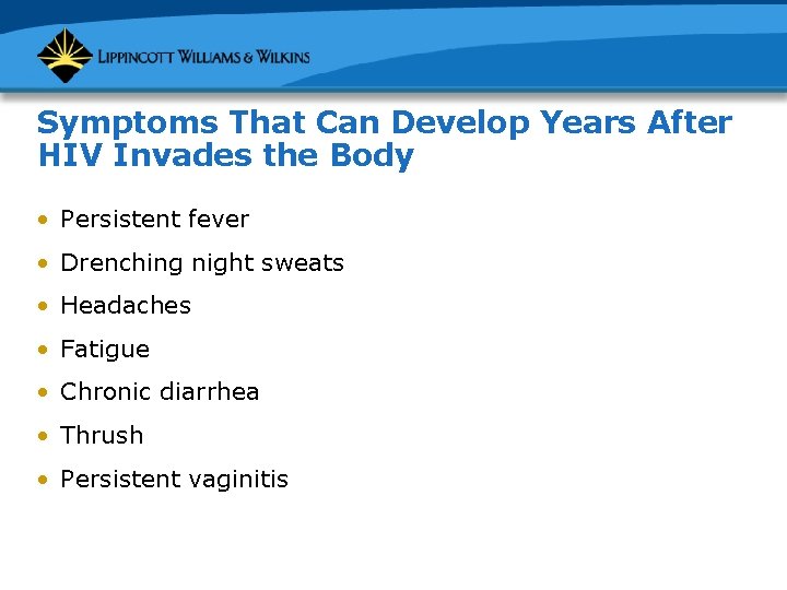 Symptoms That Can Develop Years After HIV Invades the Body • Persistent fever •