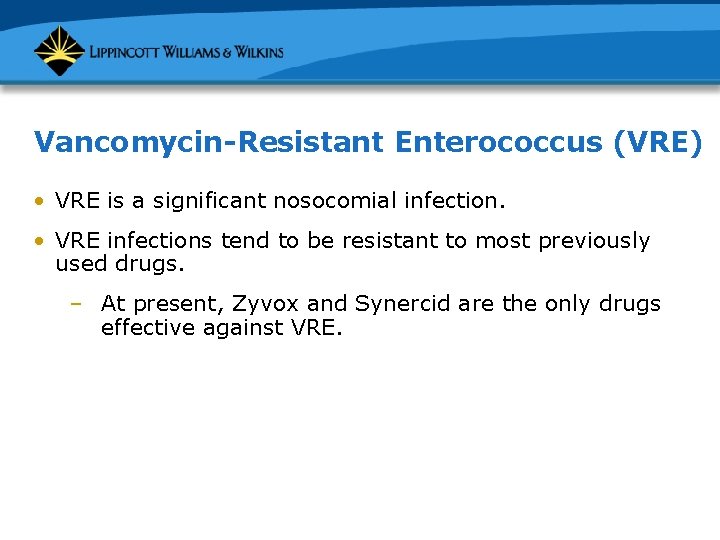 Vancomycin-Resistant Enterococcus (VRE) • VRE is a significant nosocomial infection. • VRE infections tend