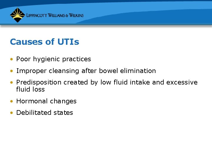 Causes of UTIs • Poor hygienic practices • Improper cleansing after bowel elimination •