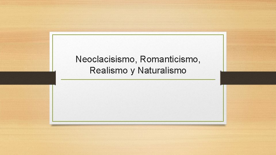 Neoclacisismo, Romanticismo, Realismo y Naturalismo 