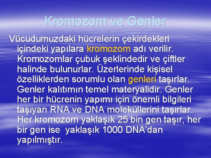 Kromozom ve Genler Vücudumuzdaki hücrelerin çekirdekleri içindeki yapılara kromozom adı verilir. Kromozomlar çubuk şeklindedir