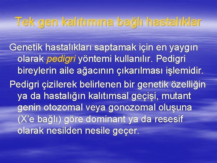 Tek gen kalıtımına bağlı hastalıklar Genetik hastalıkları saptamak için en yaygın olarak pedigri yöntemi