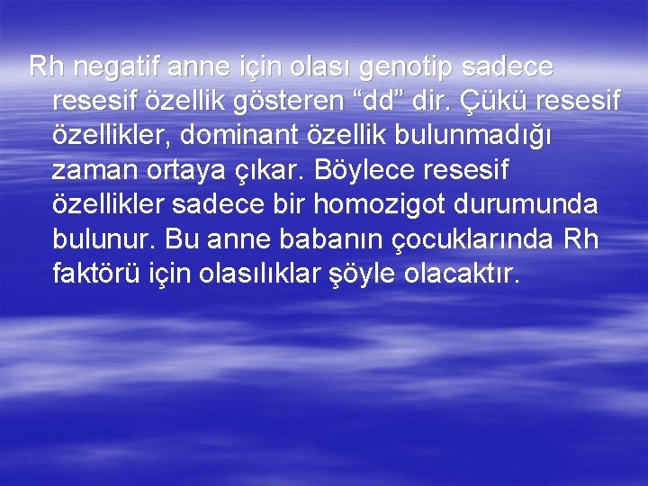 Rh negatif anne için olası genotip sadece resesif özellik gösteren “dd” dir. Çükü resesif