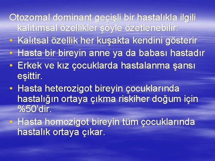 Otozomal dominant geçişli bir hastalıkla ilgili kalıtımsal özellikler şöyle özetlenebilir: • Kalıtsal özellik her Otozomal dominant geçişli bir hastalıkla ilgili kalıtımsal özellikler şöyle özetlenebilir: • Kalıtsal özellik her