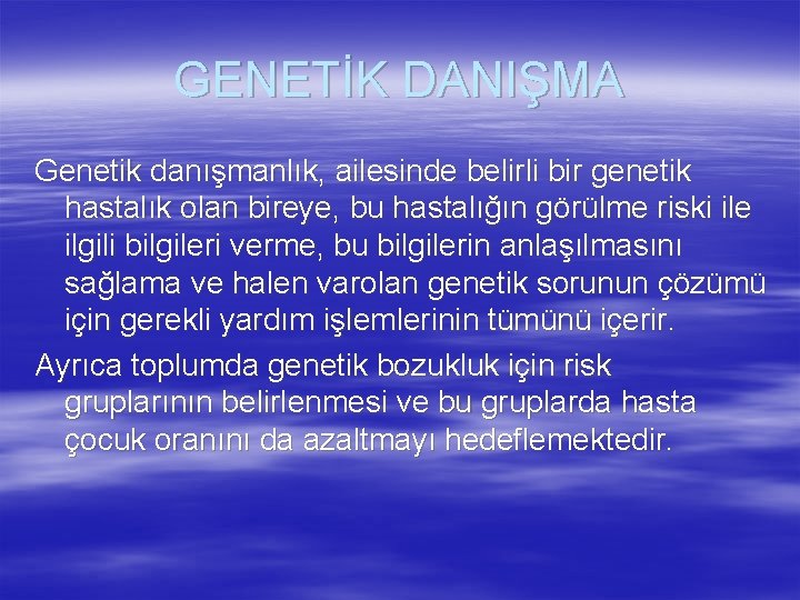GENETİK DANIŞMA Genetik danışmanlık, ailesinde belirli bir genetik hastalık olan bireye, bu hastalığın görülme GENETİK DANIŞMA Genetik danışmanlık, ailesinde belirli bir genetik hastalık olan bireye, bu hastalığın görülme