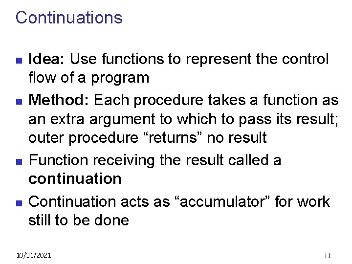 Continuations n n Idea: Use functions to represent the control flow of a program