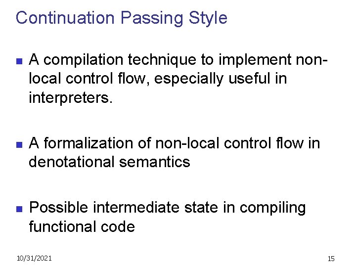 Continuation Passing Style n n n A compilation technique to implement nonlocal control flow,