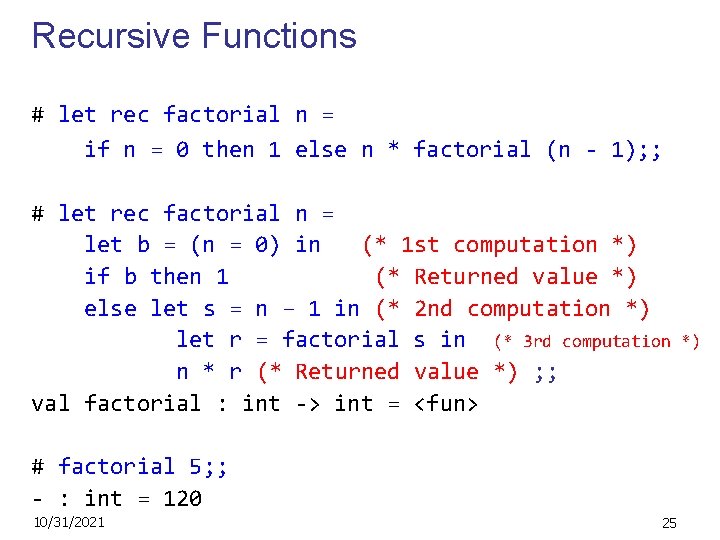 Recursive Functions # let rec factorial n = if n = 0 then 1 Recursive Functions # let rec factorial n = if n = 0 then 1