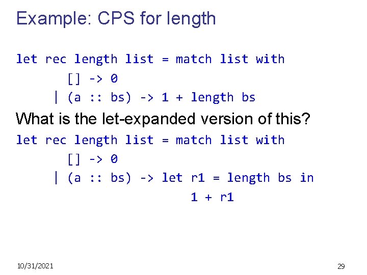 Example: CPS for length let rec length list = match list with [] ->