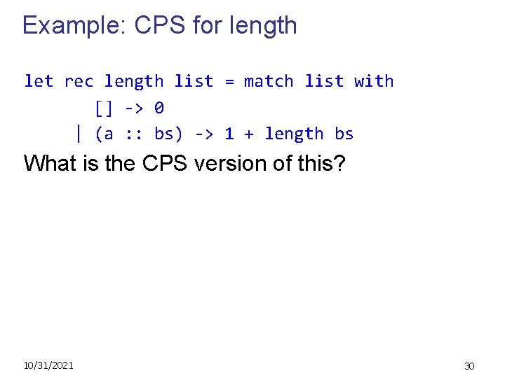 Example: CPS for length let rec length list = match list with [] ->