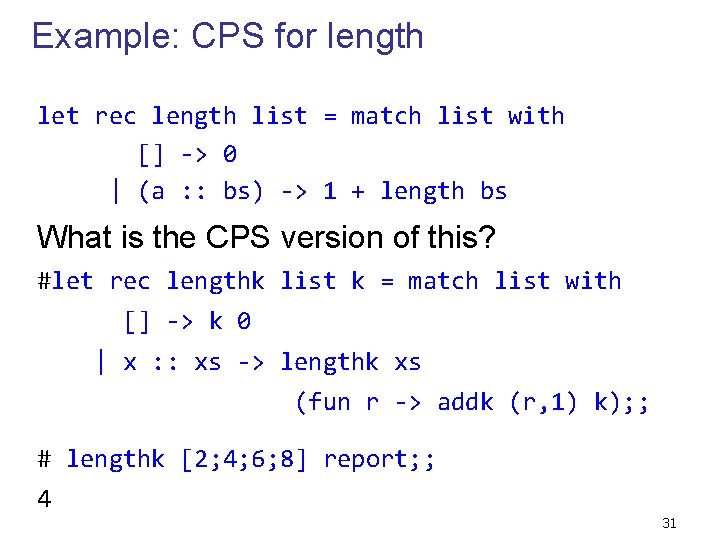 Example: CPS for length let rec length list = match list with [] ->