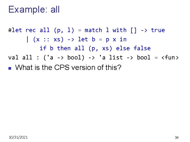 Example: all #let rec all (p, l) = match l with [] -> true