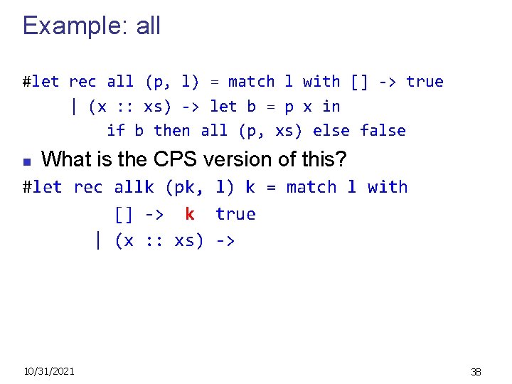 Example: all #let rec all (p, l) = match l with [] -> true