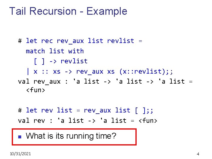 Tail Recursion - Example # let rec rev_aux list revlist = match list with