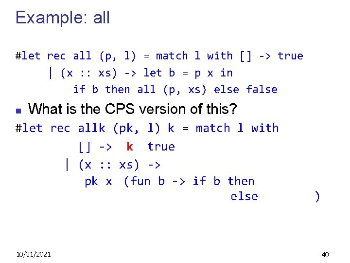 Example: all #let rec all (p, l) = match l with [] -> true