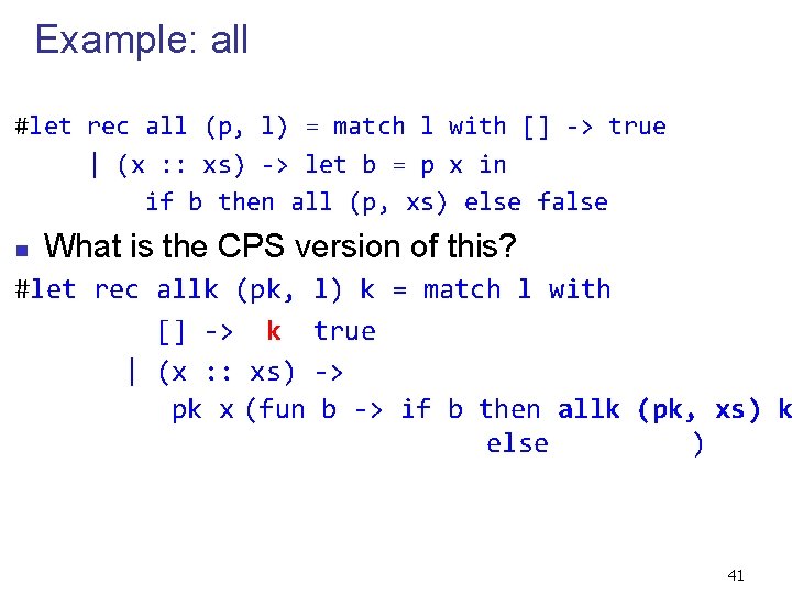 Example: all #let rec all (p, l) = match l with [] -> true