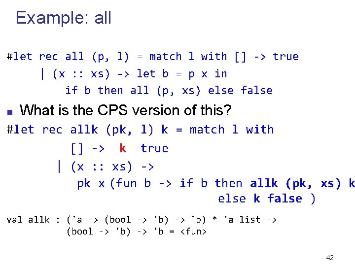 Example: all #let rec all (p, l) = match l with [] -> true