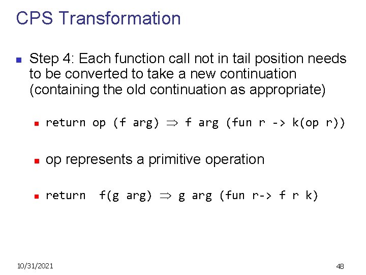 CPS Transformation n Step 4: Each function call not in tail position needs to