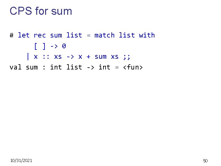 CPS for sum # let rec sum list = match list with [ ]